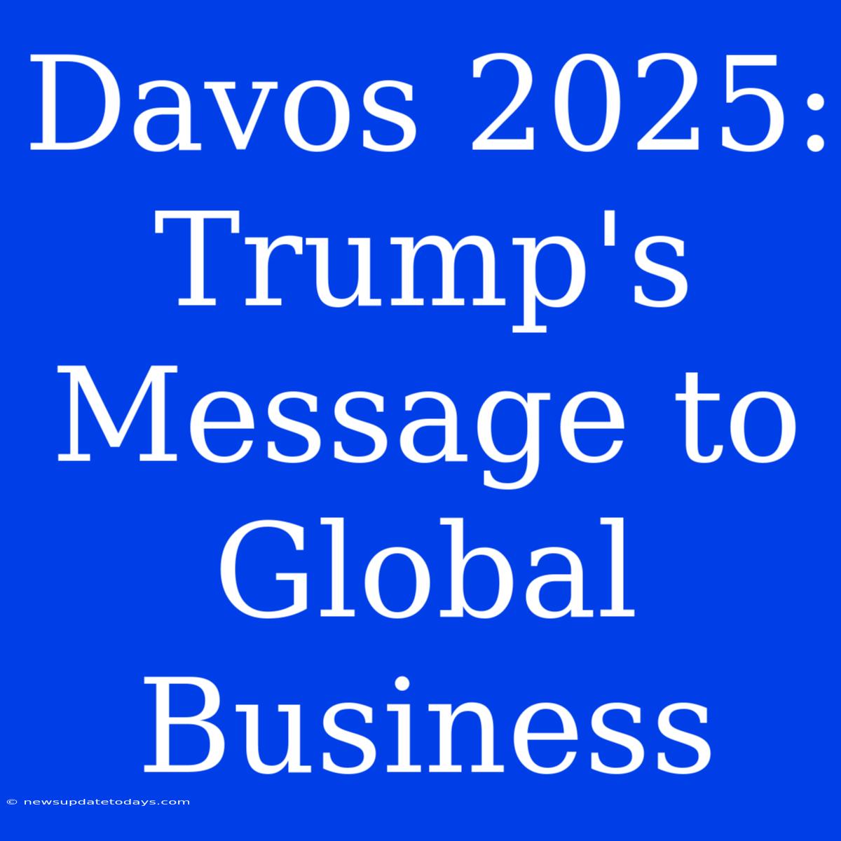 Davos 2025: Trump's Message To Global Business