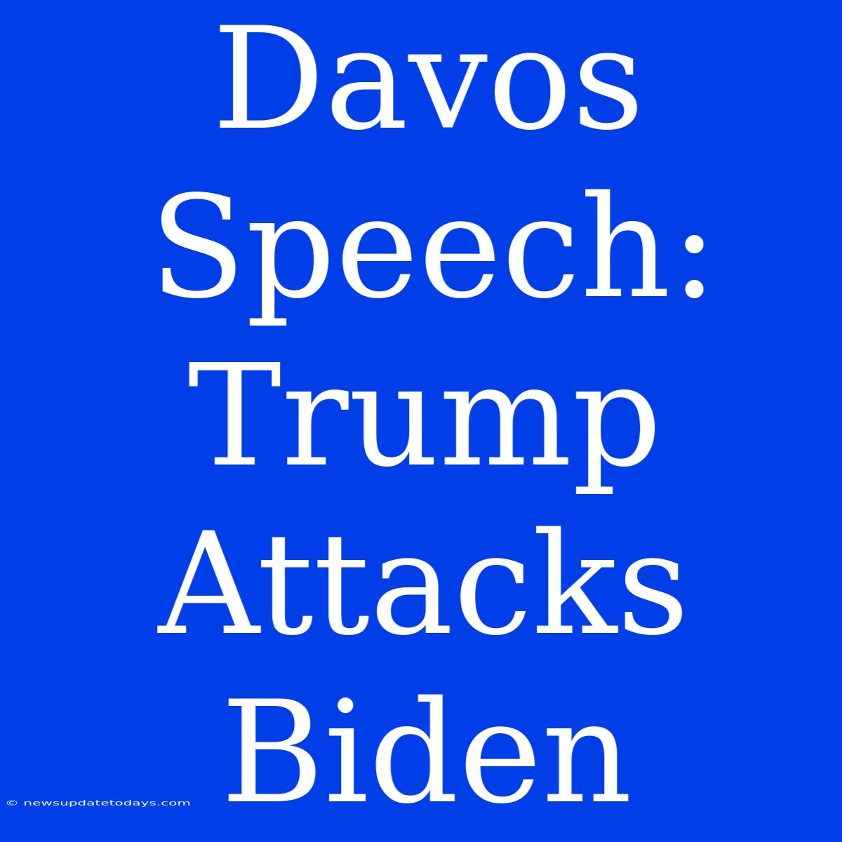 Davos Speech: Trump Attacks Biden