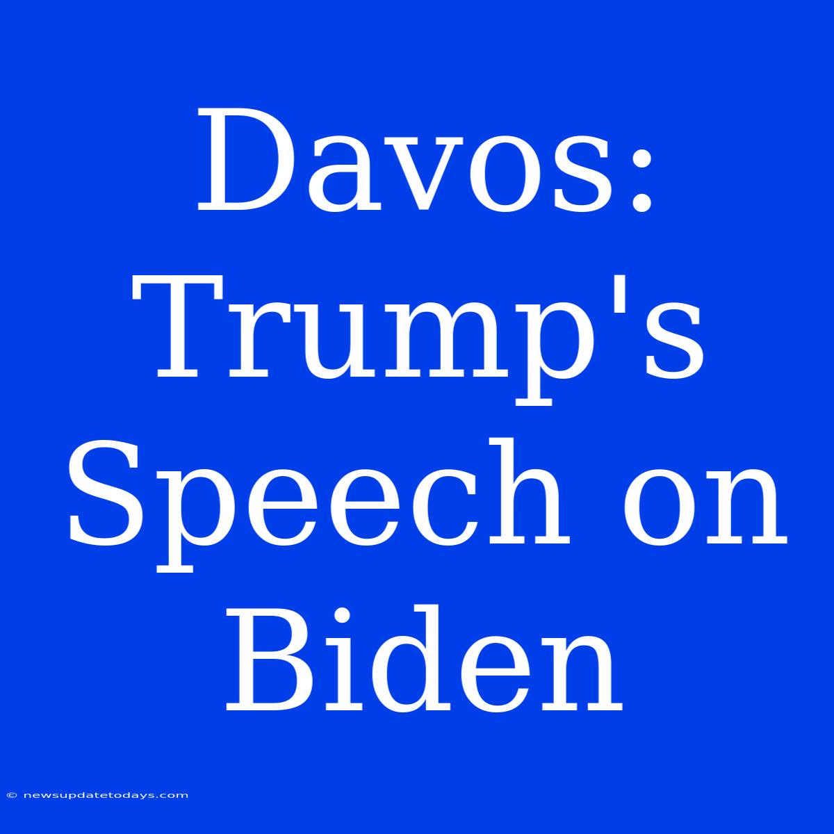 Davos: Trump's Speech On Biden