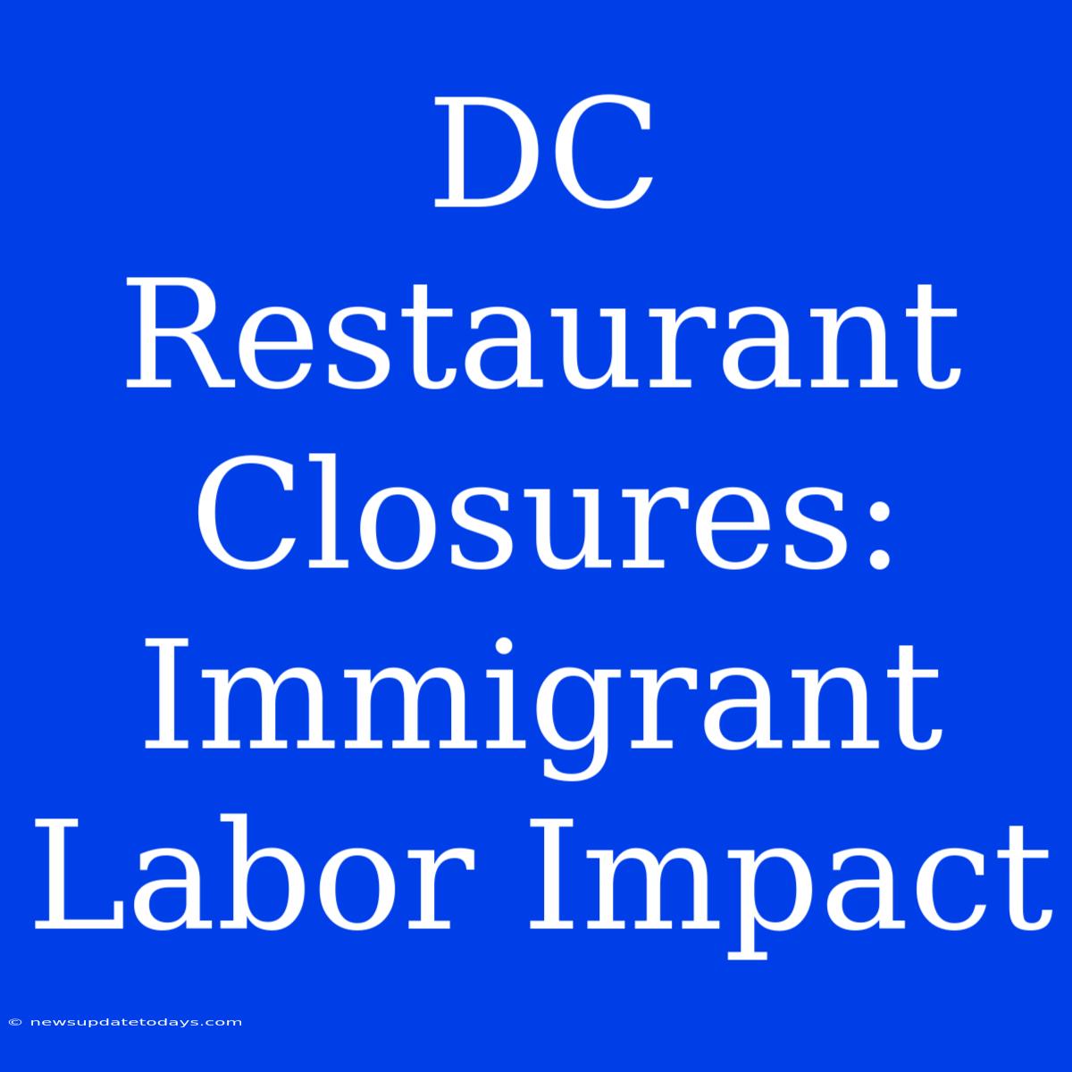 DC Restaurant Closures: Immigrant Labor Impact