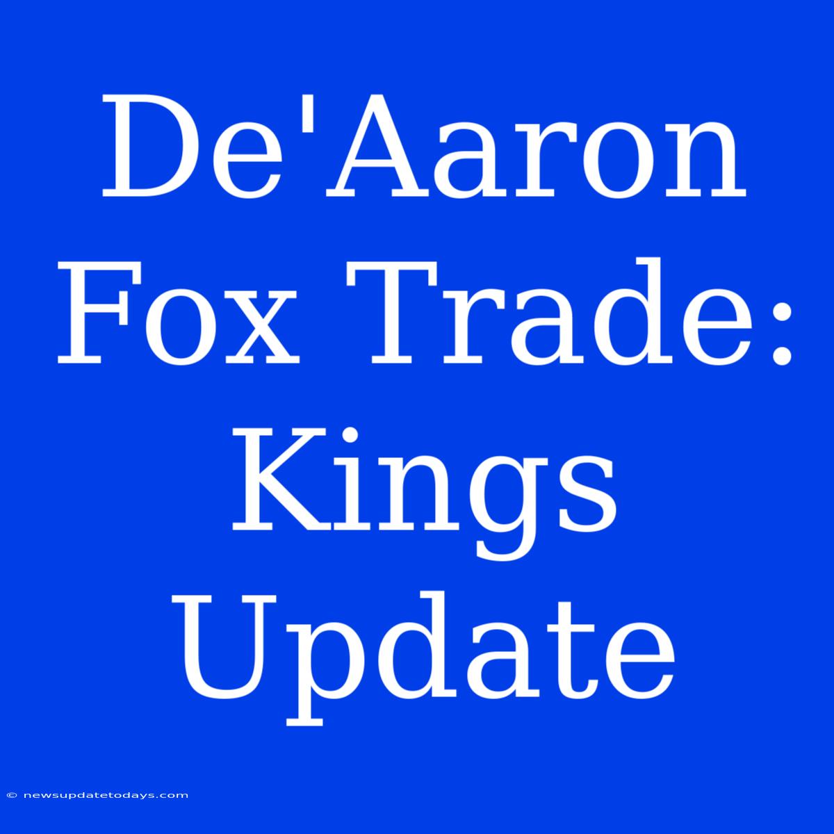 De'Aaron Fox Trade: Kings Update