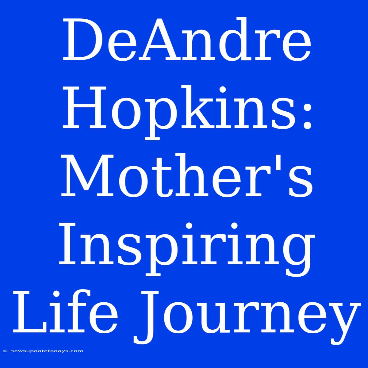 DeAndre Hopkins: Mother's Inspiring Life Journey