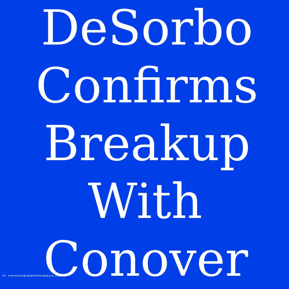 DeSorbo Confirms Breakup With Conover