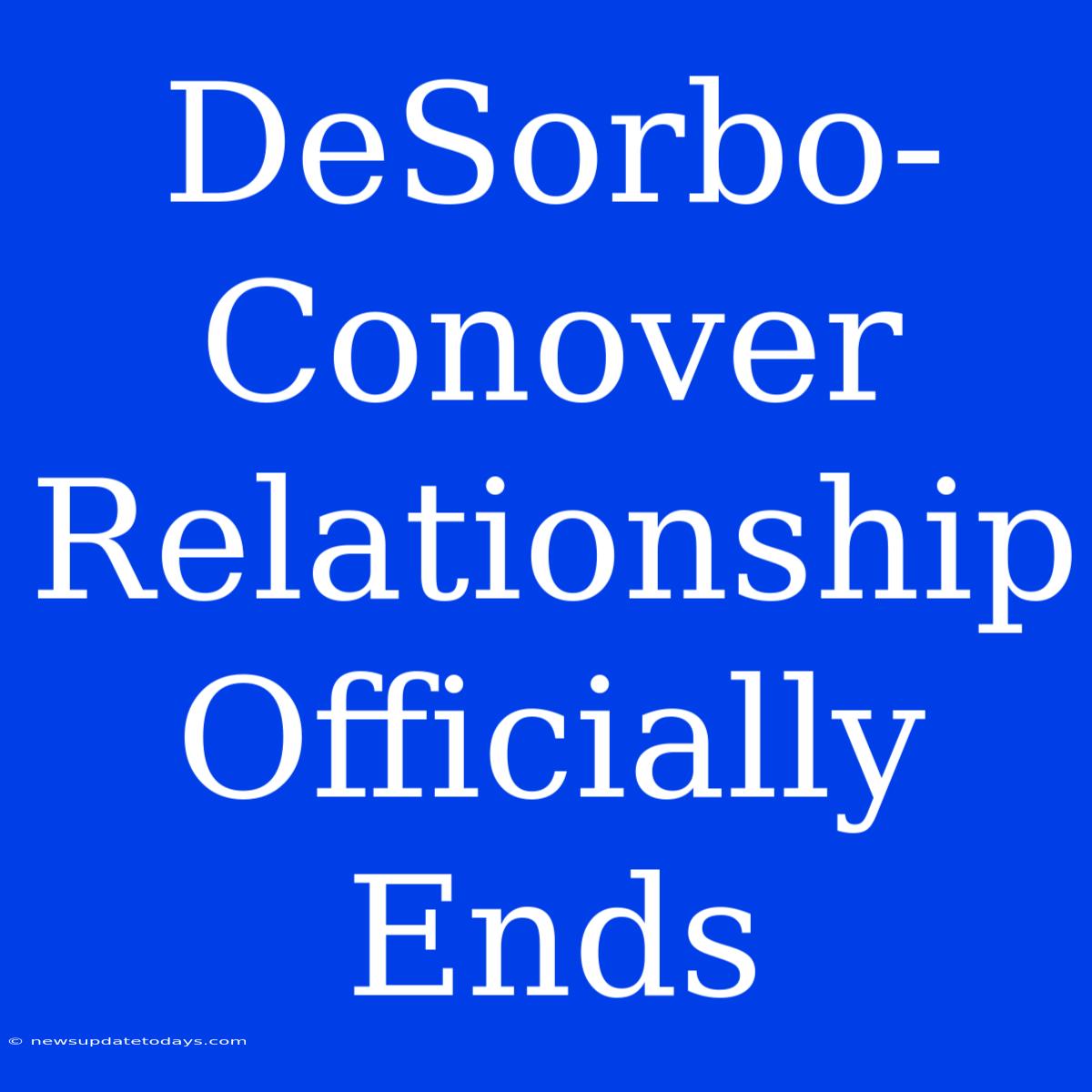 DeSorbo-Conover Relationship Officially Ends