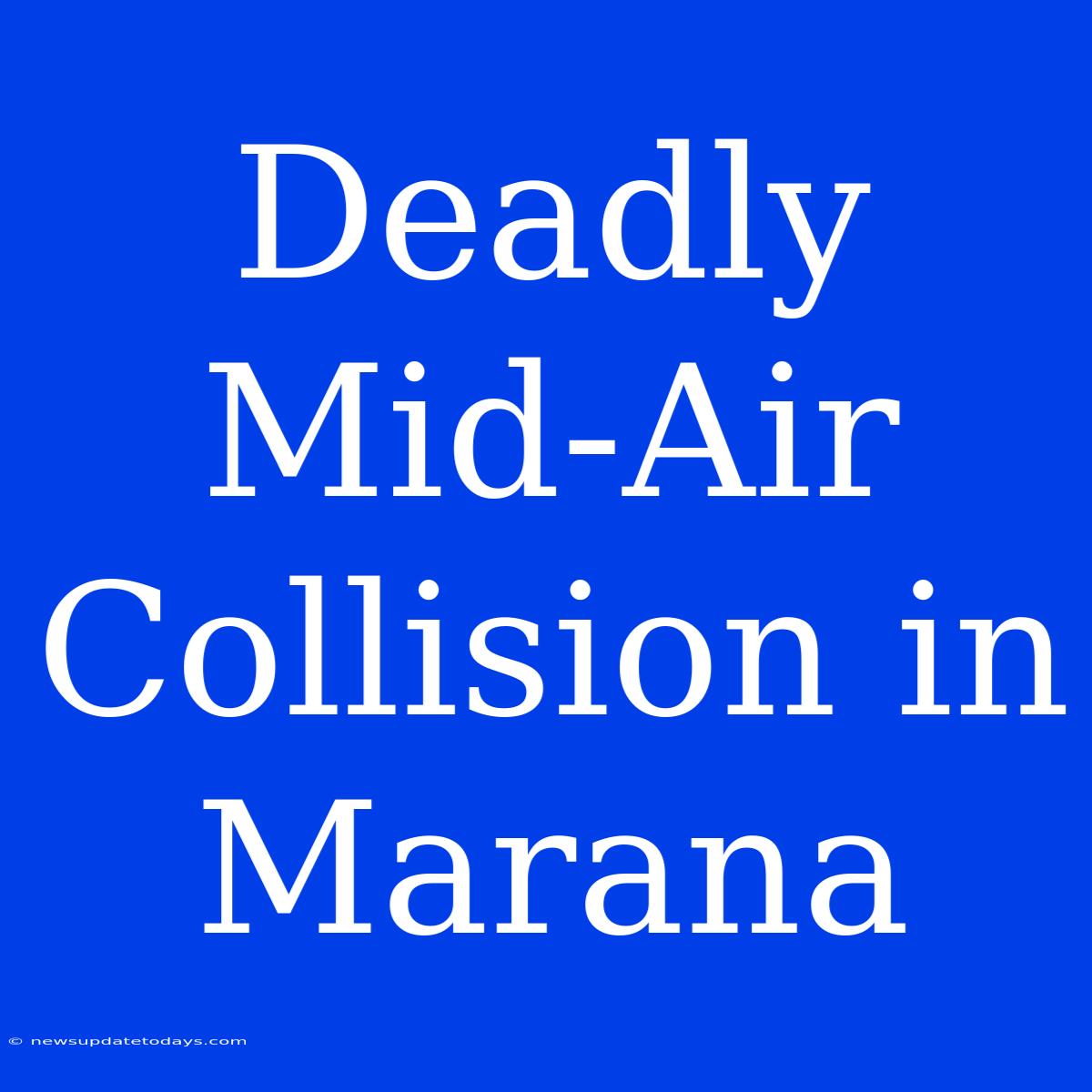 Deadly Mid-Air Collision In Marana