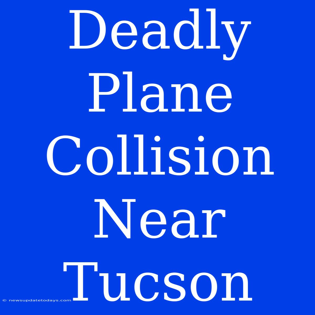 Deadly Plane Collision Near Tucson