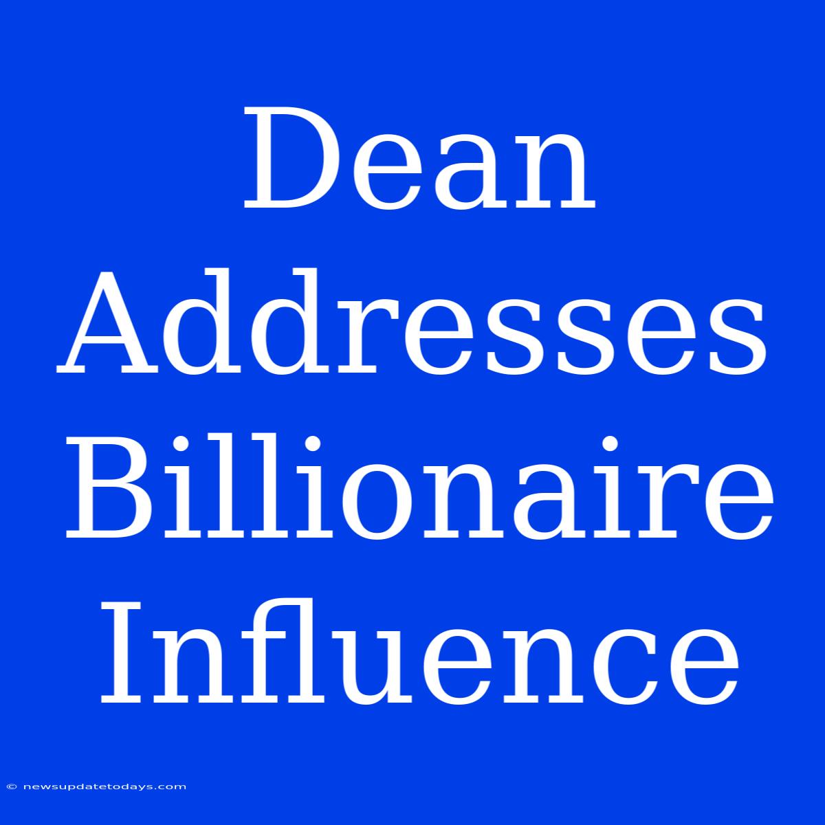 Dean Addresses Billionaire Influence