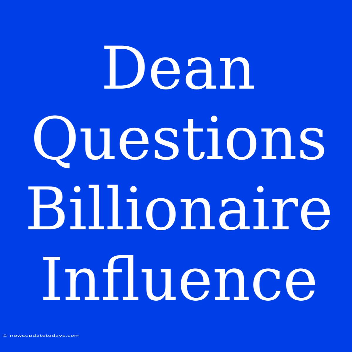 Dean Questions Billionaire Influence