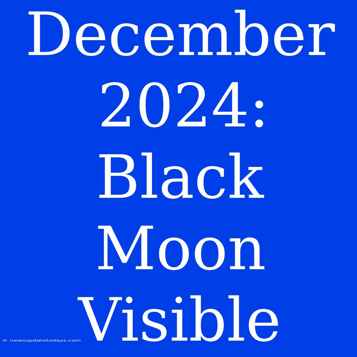 December 2024: Black Moon Visible