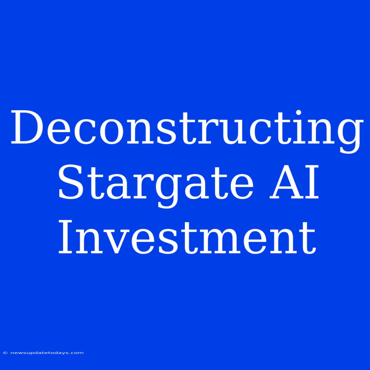 Deconstructing Stargate AI Investment