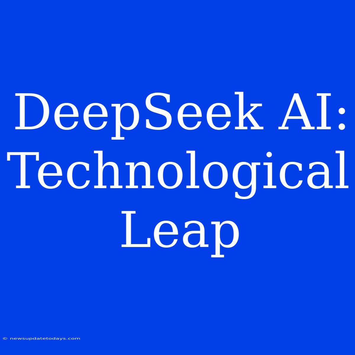 DeepSeek AI: Technological Leap