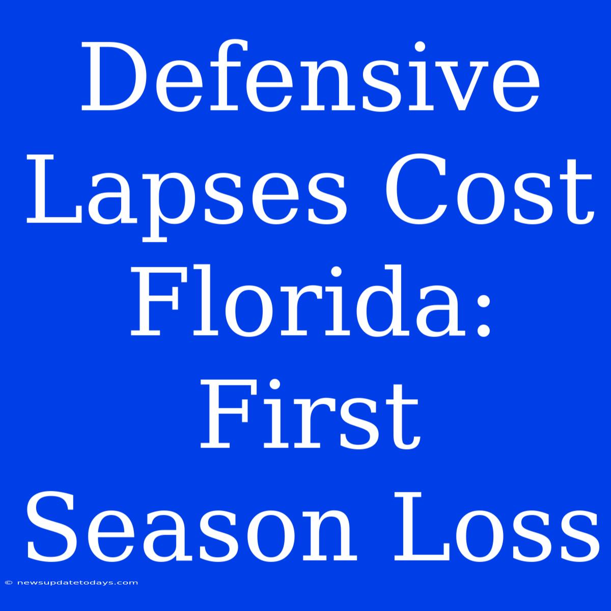 Defensive Lapses Cost Florida: First Season Loss