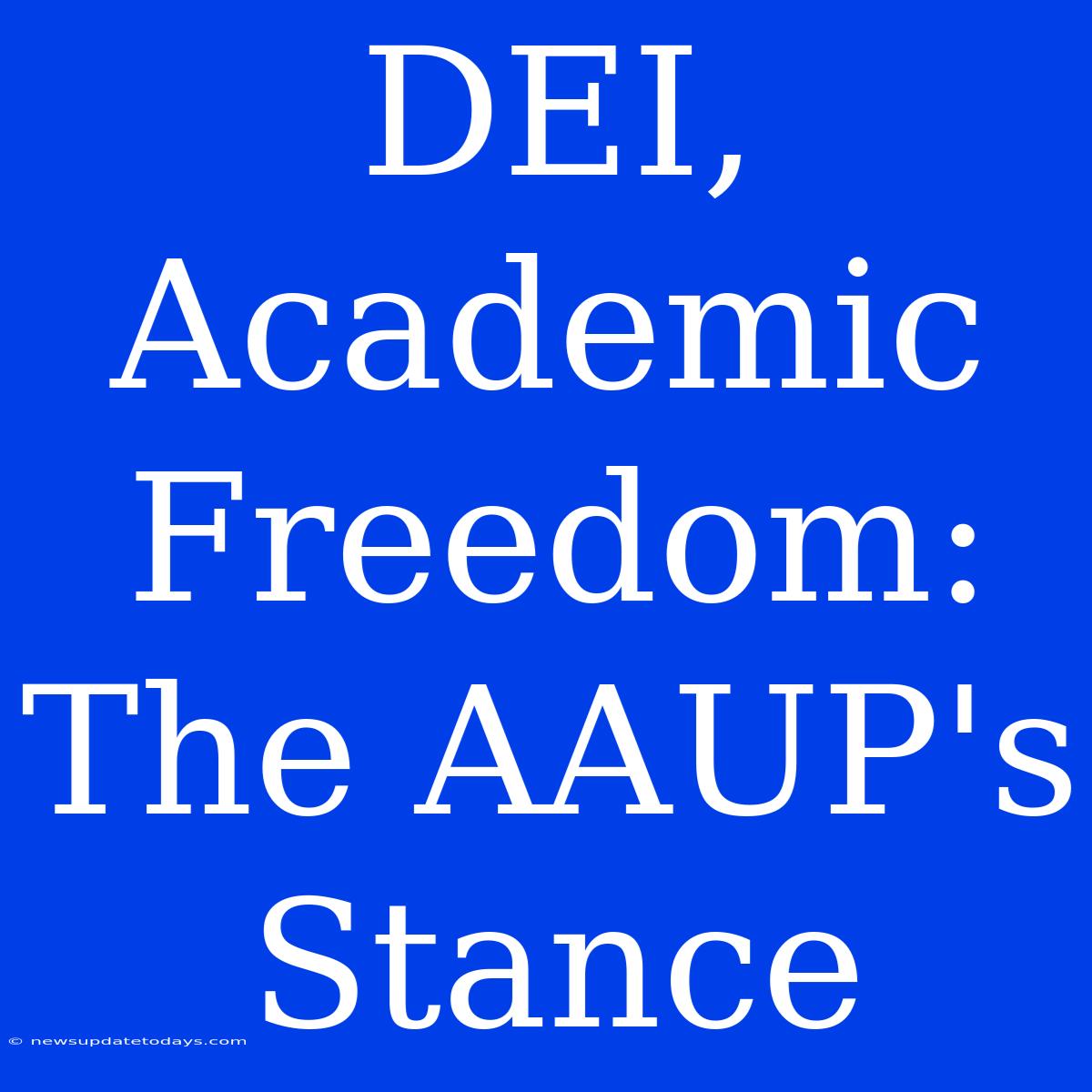 DEI, Academic Freedom: The AAUP's Stance