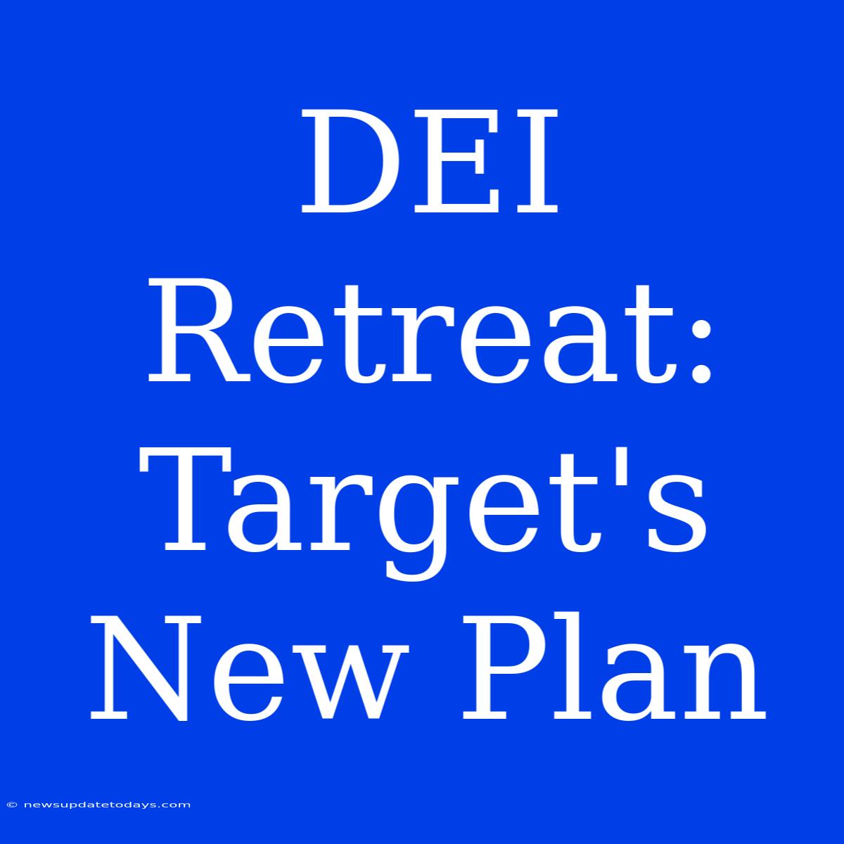 DEI Retreat: Target's New Plan