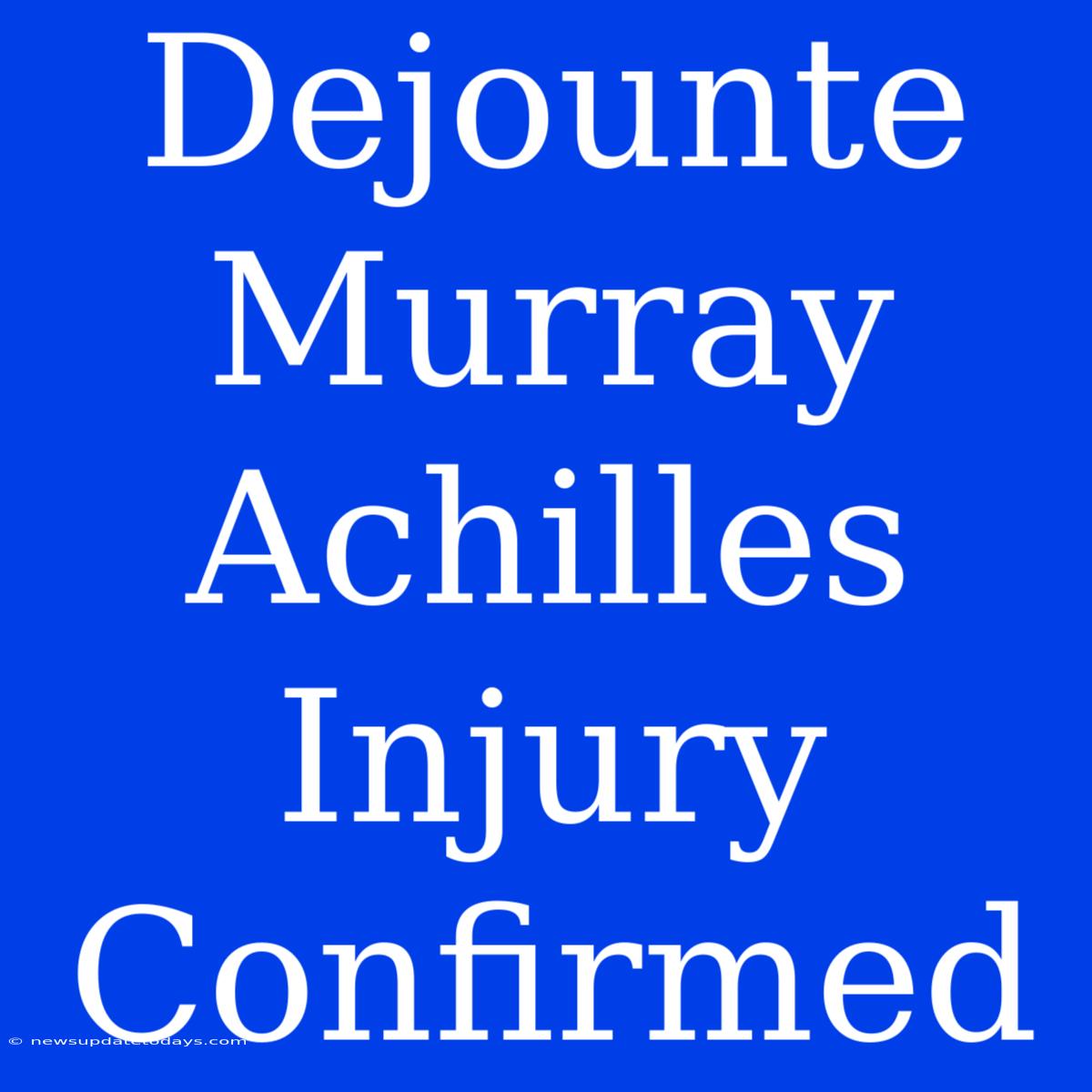 Dejounte Murray Achilles Injury Confirmed