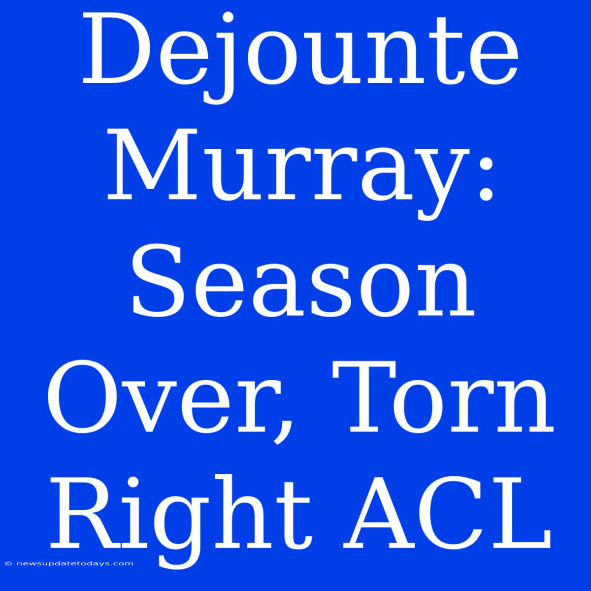 Dejounte Murray: Season Over, Torn Right ACL