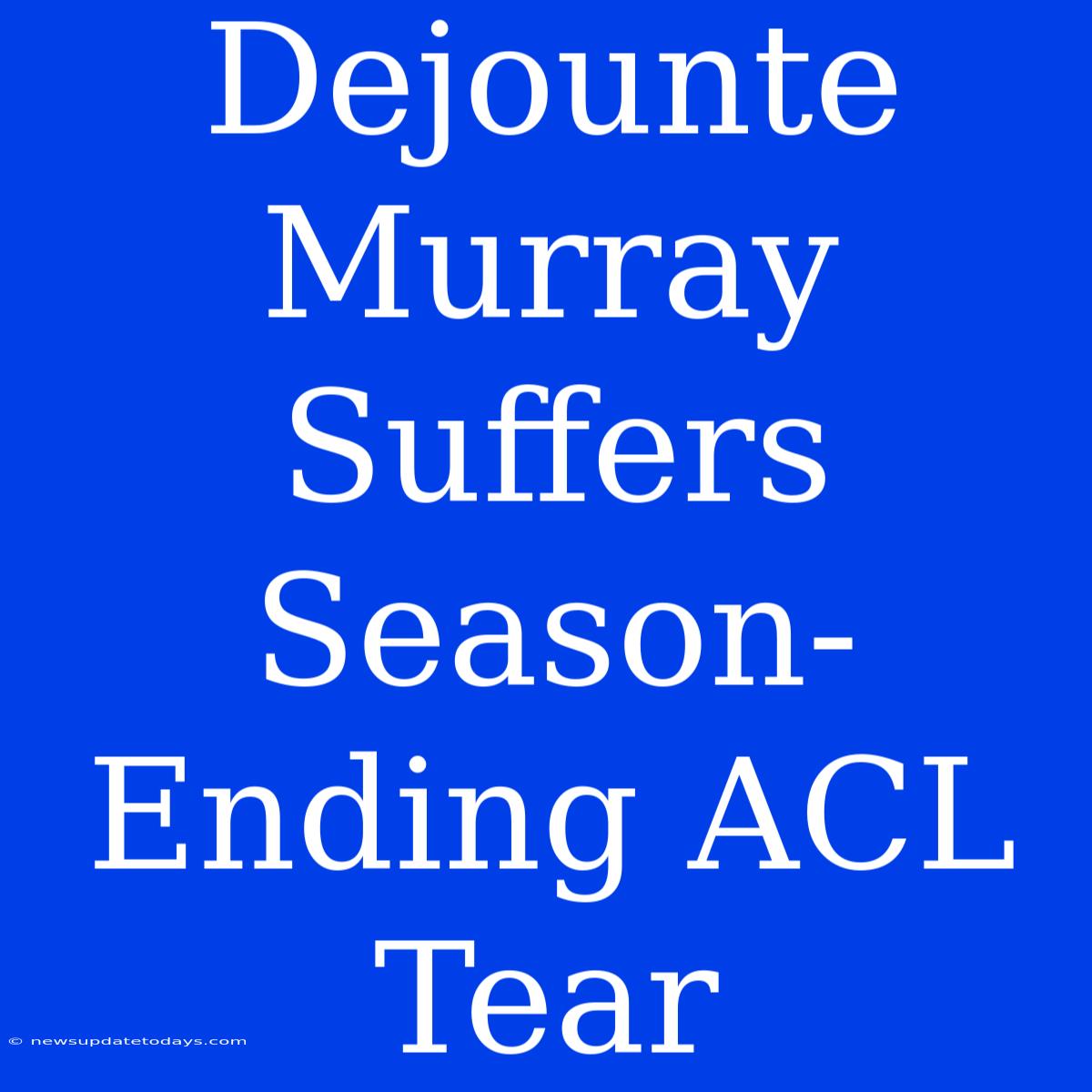 Dejounte Murray Suffers Season-Ending ACL Tear