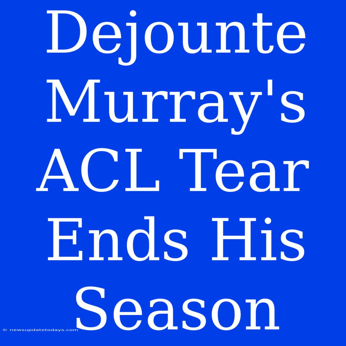 Dejounte Murray's ACL Tear Ends His Season