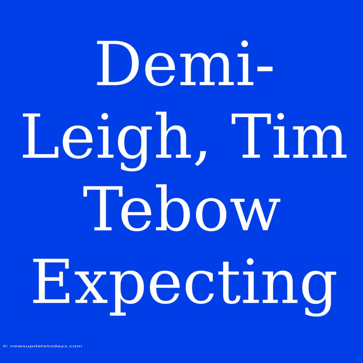 Demi-Leigh, Tim Tebow Expecting