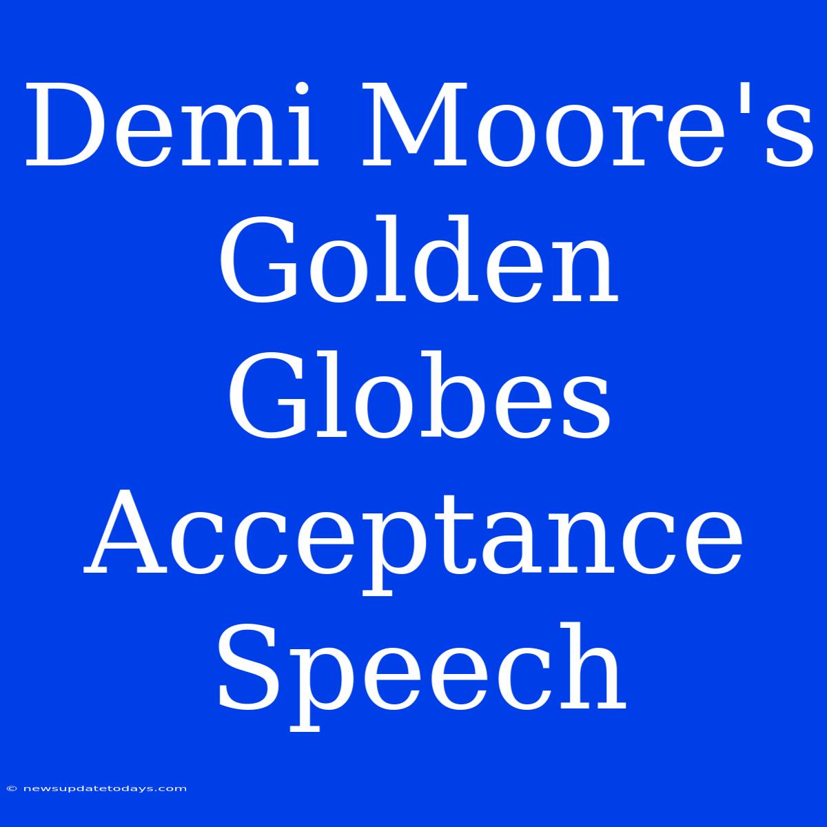 Demi Moore's Golden Globes Acceptance Speech