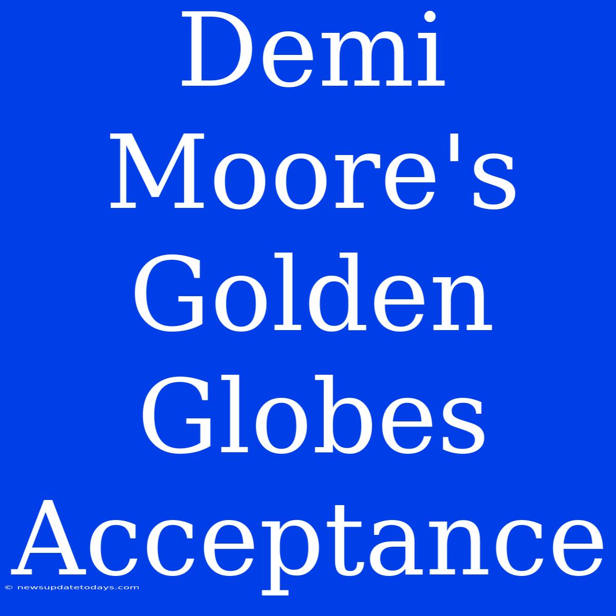 Demi Moore's Golden Globes Acceptance