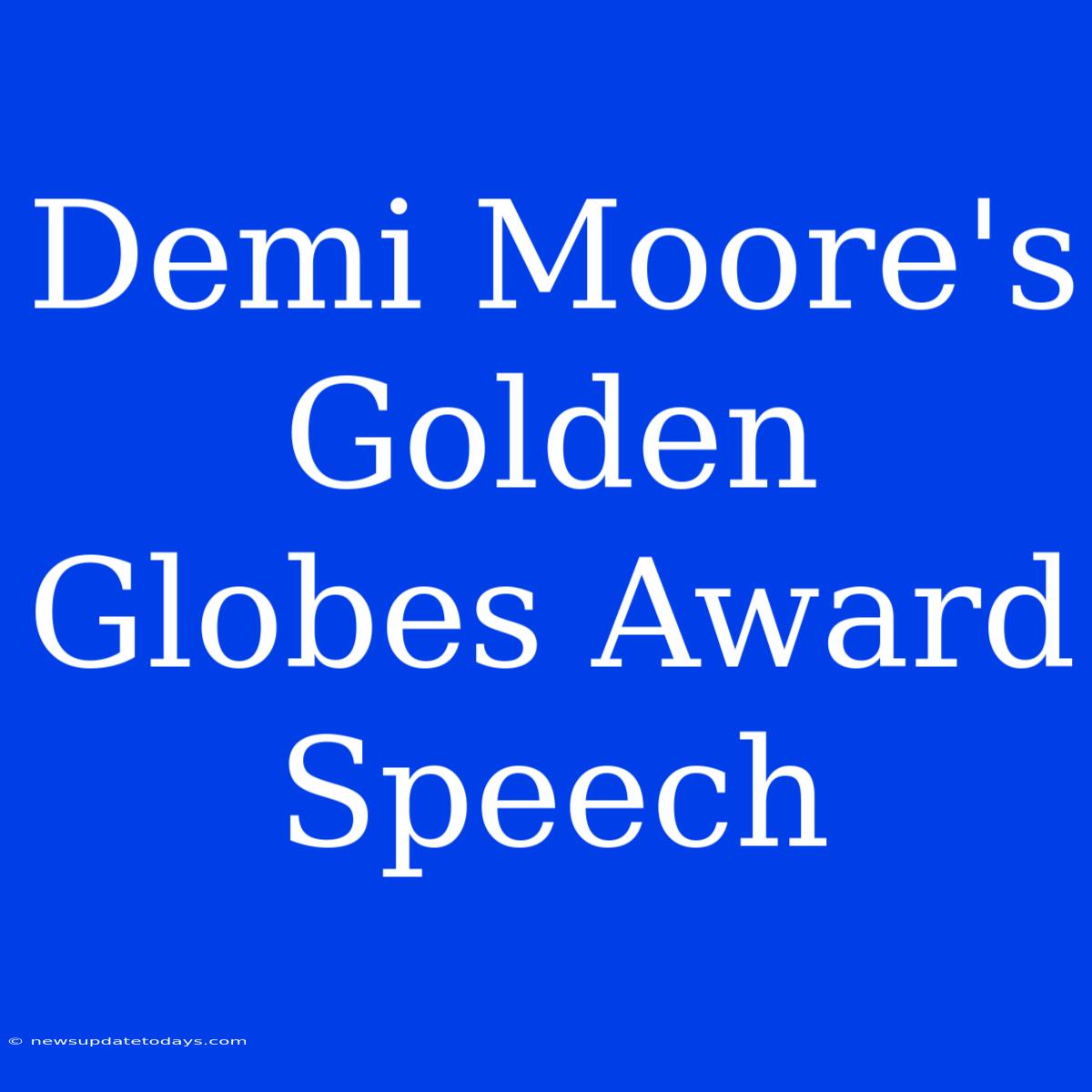 Demi Moore's Golden Globes Award Speech