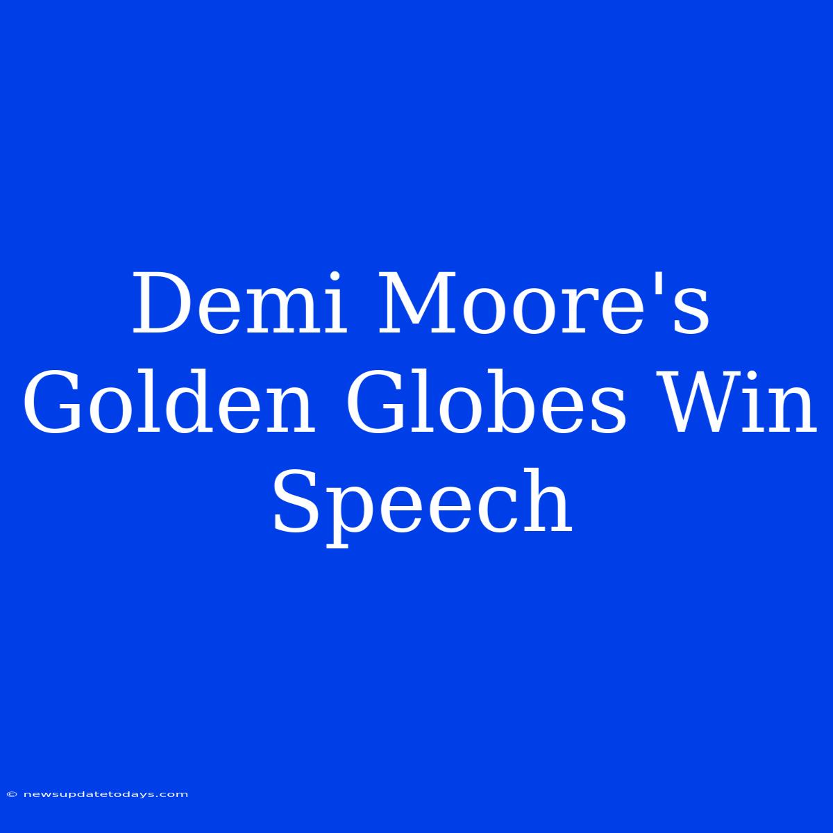 Demi Moore's  Golden Globes Win Speech