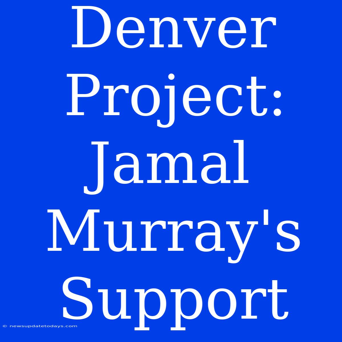 Denver Project: Jamal Murray's Support