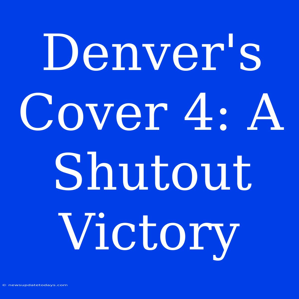 Denver's Cover 4: A Shutout Victory