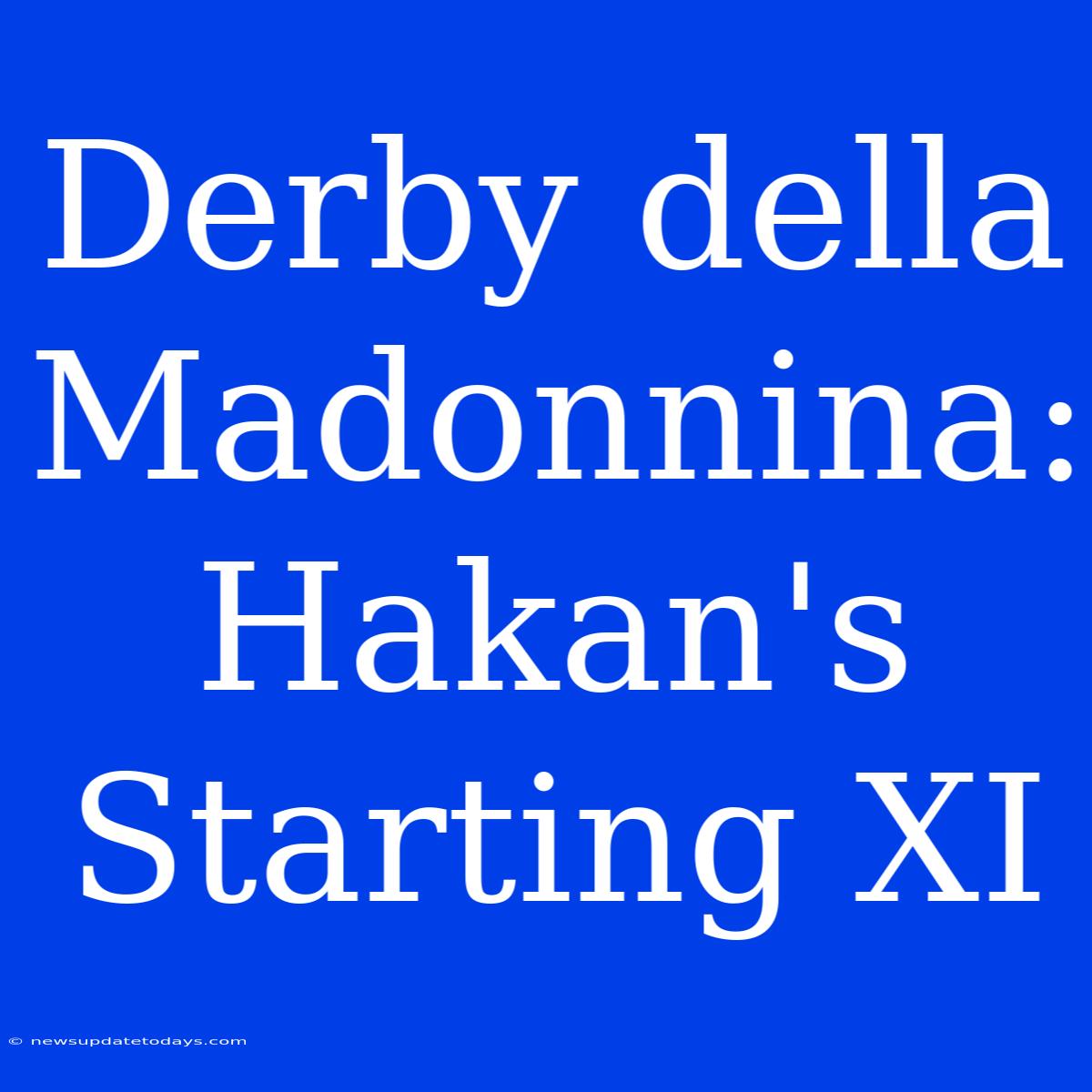 Derby Della Madonnina: Hakan's Starting XI