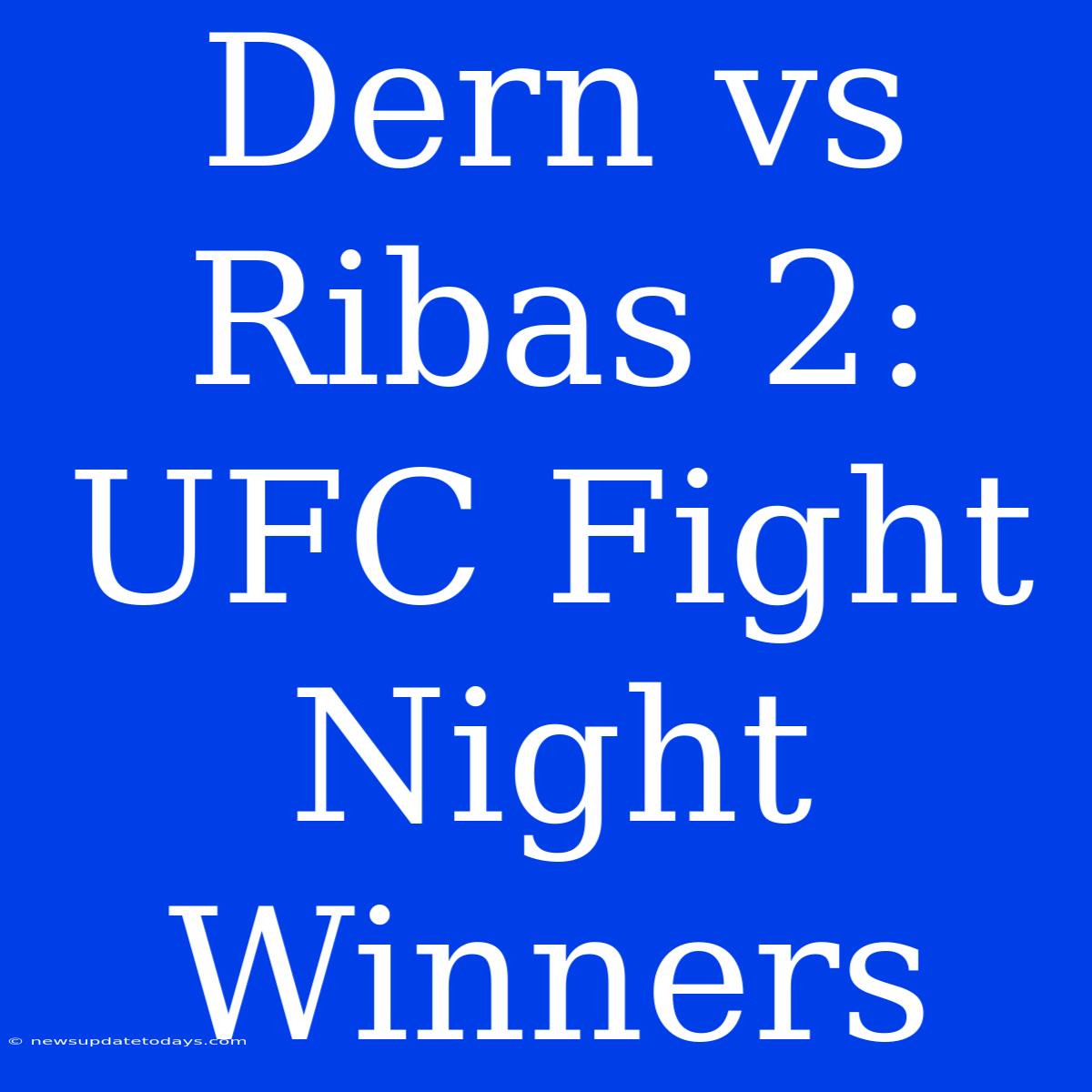 Dern Vs Ribas 2: UFC Fight Night Winners