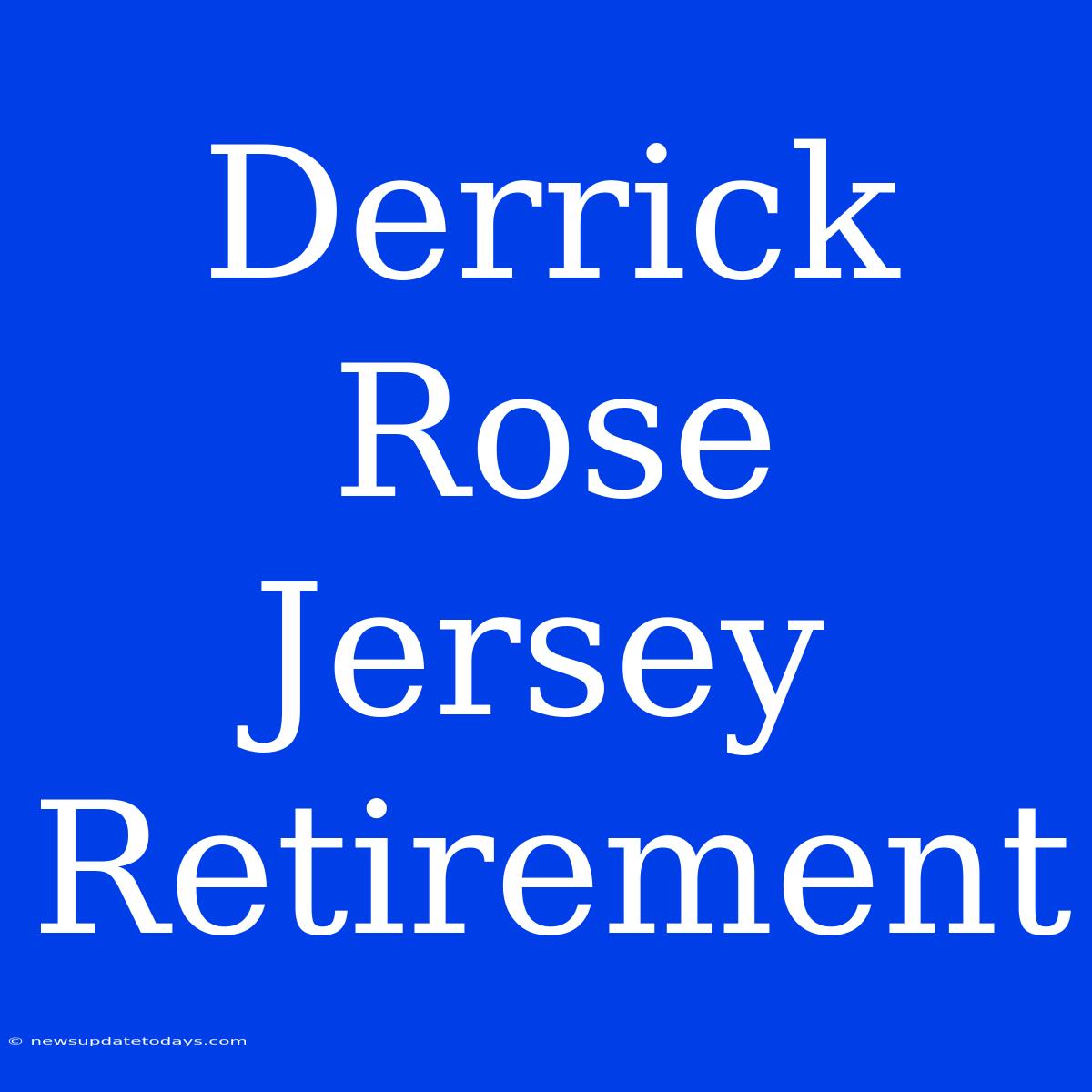 Derrick Rose Jersey Retirement