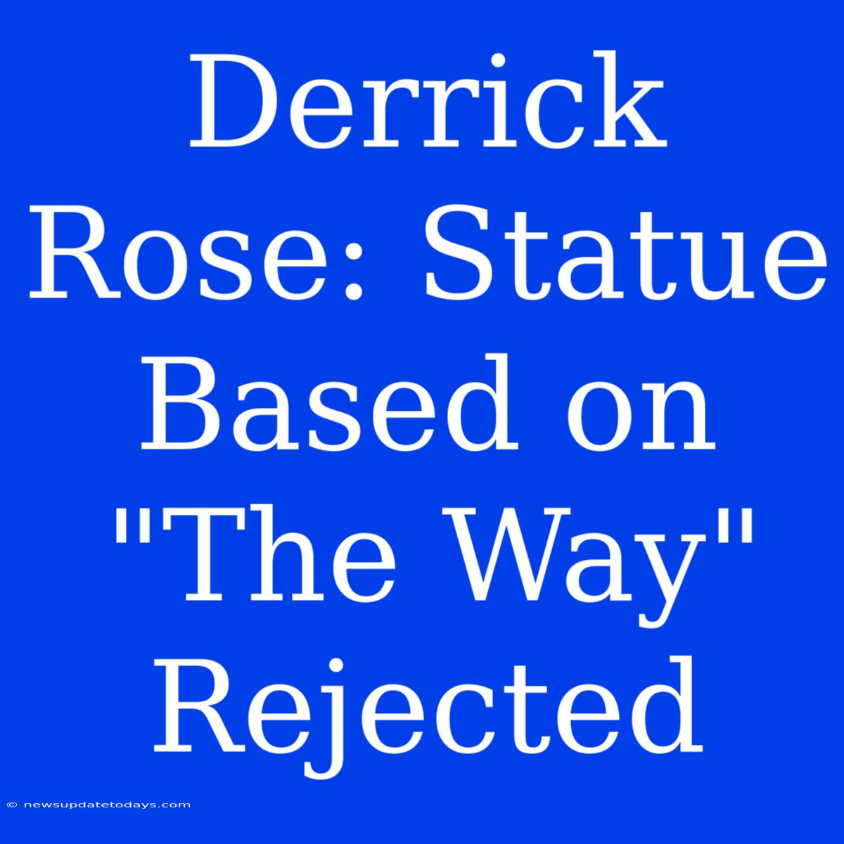 Derrick Rose: Statue Based On 