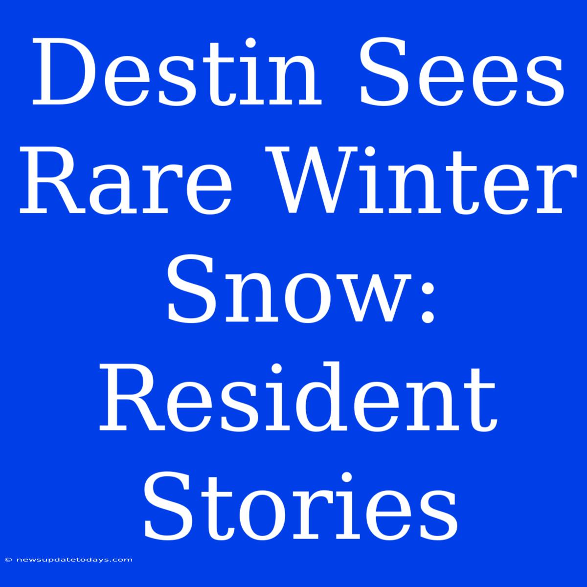 Destin Sees Rare Winter Snow: Resident Stories