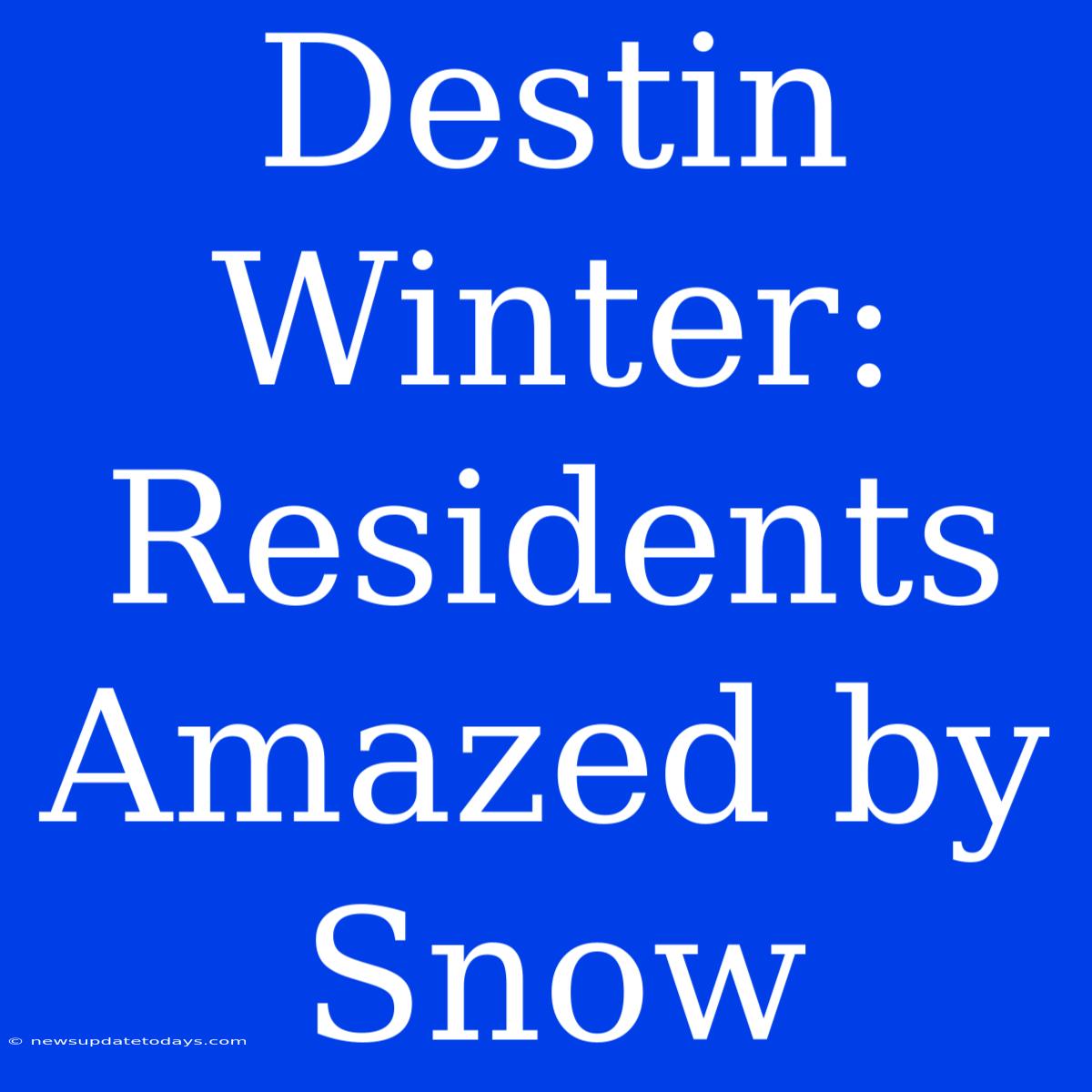 Destin Winter: Residents Amazed By Snow