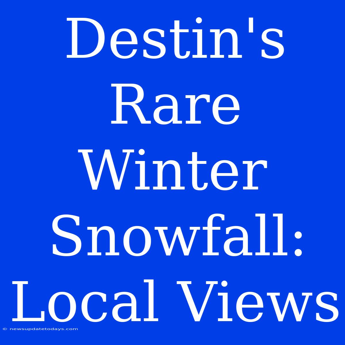 Destin's Rare Winter Snowfall: Local Views