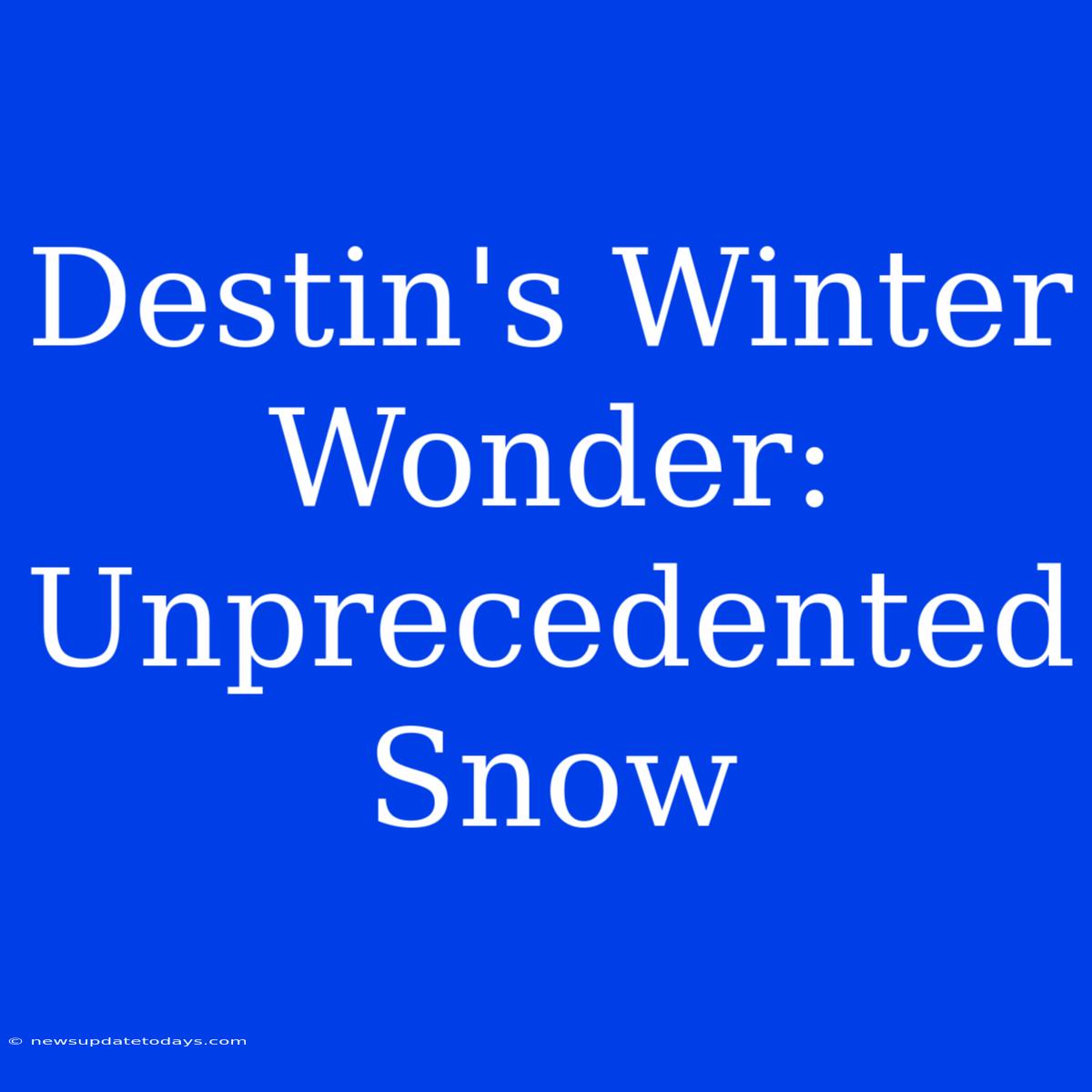 Destin's Winter Wonder: Unprecedented Snow