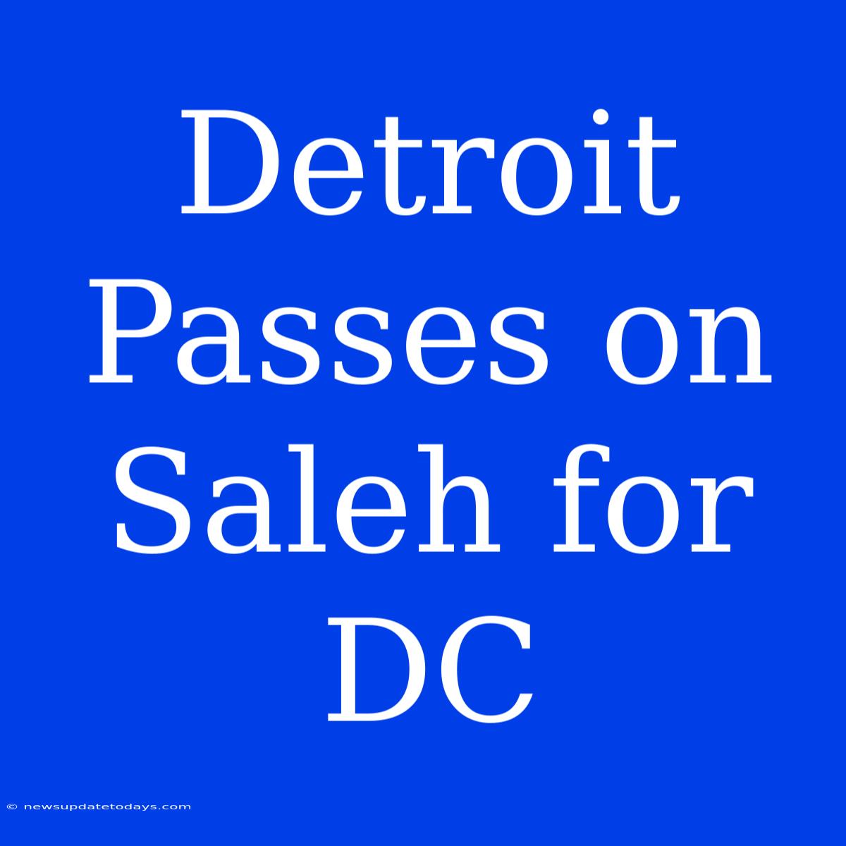 Detroit Passes On Saleh For DC