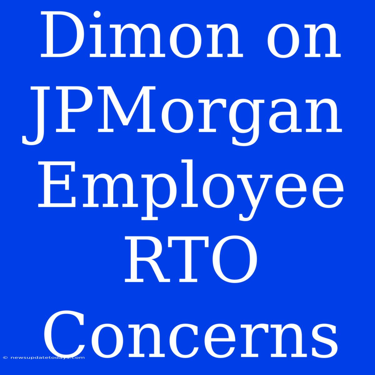 Dimon On JPMorgan Employee RTO Concerns