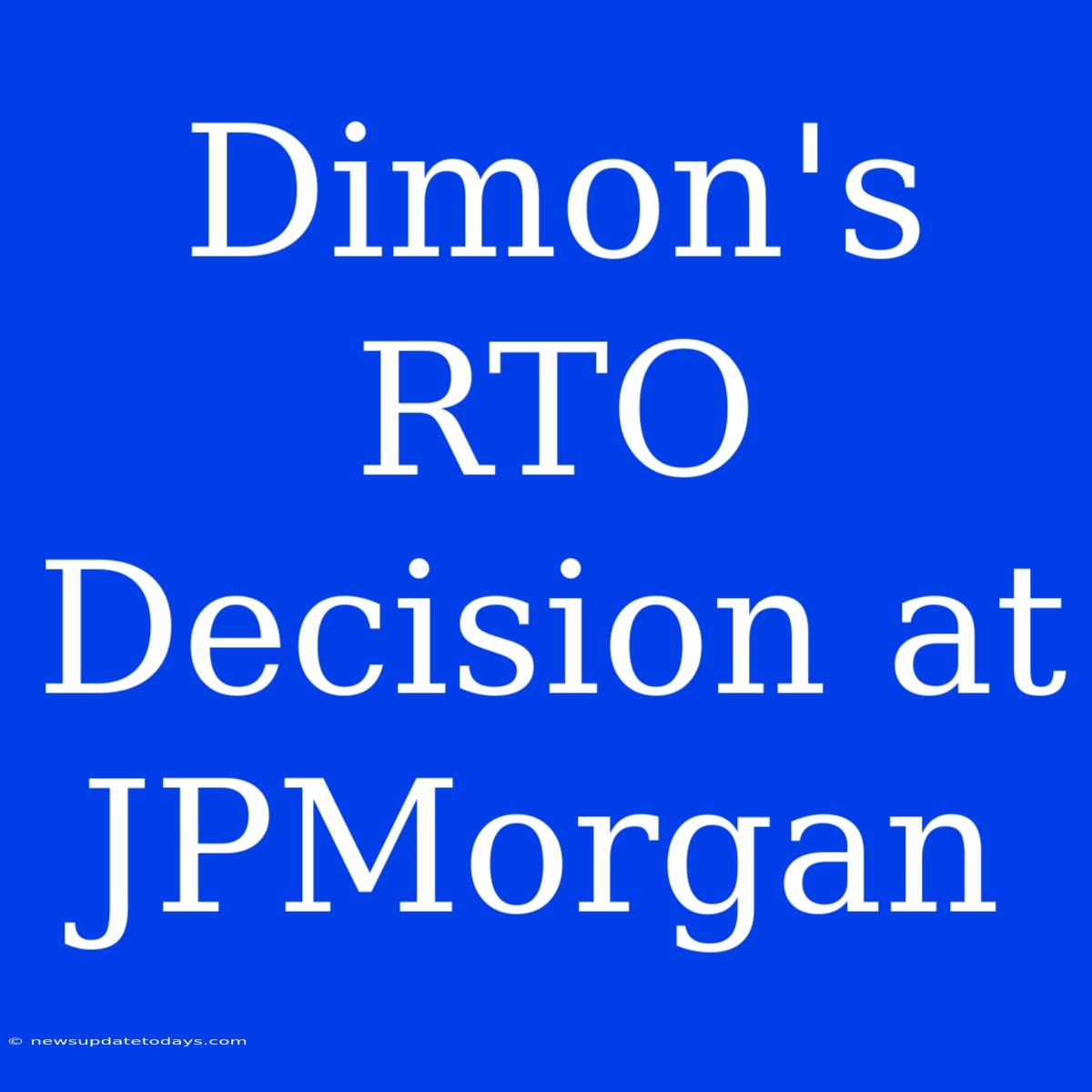 Dimon's RTO Decision At JPMorgan