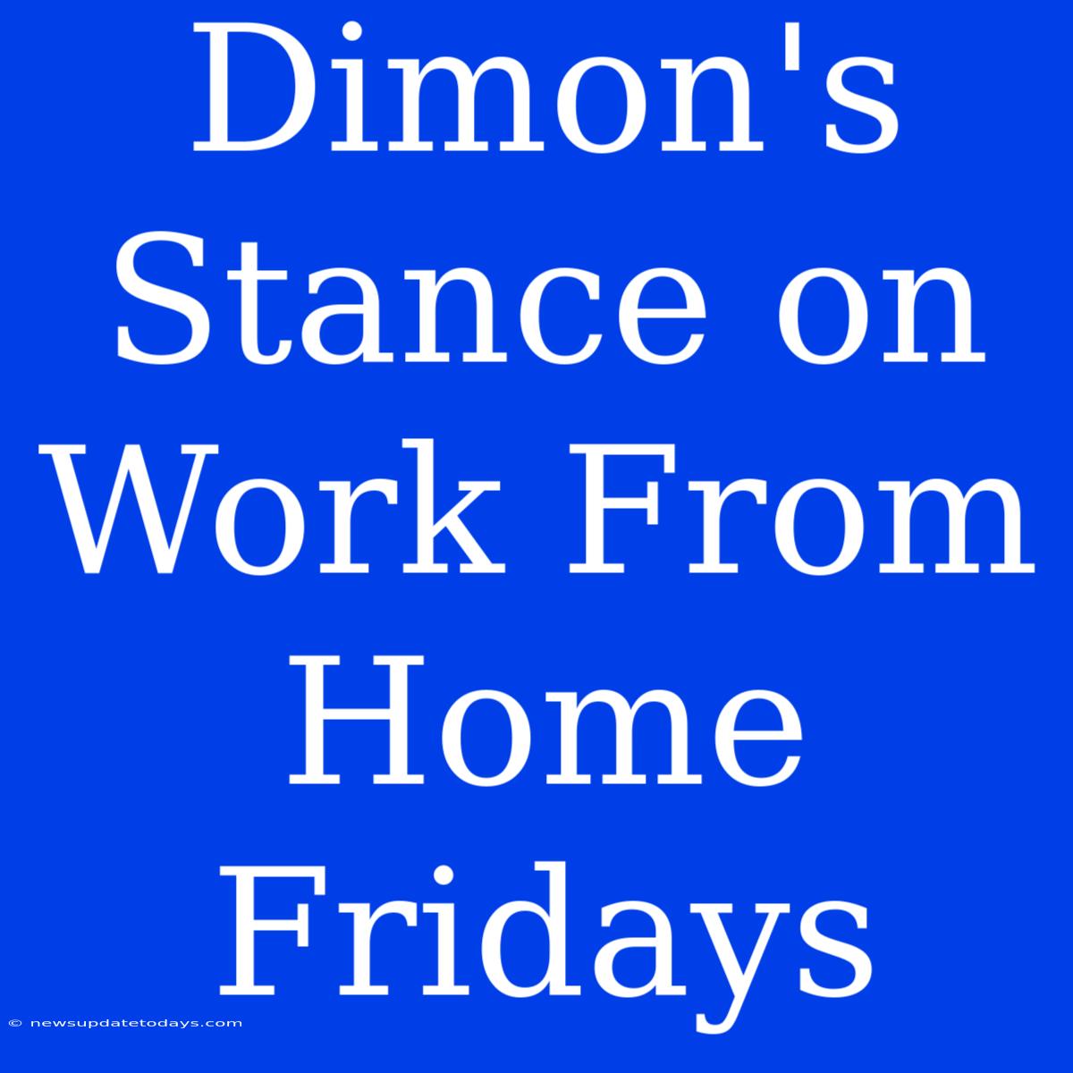 Dimon's Stance On Work From Home Fridays