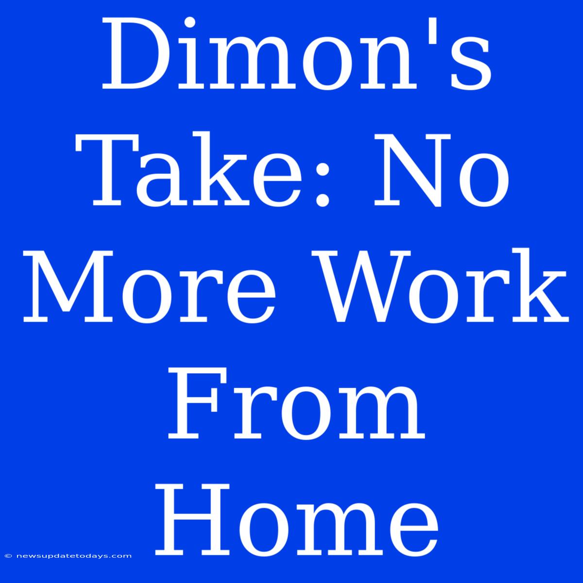 Dimon's Take: No More Work From Home