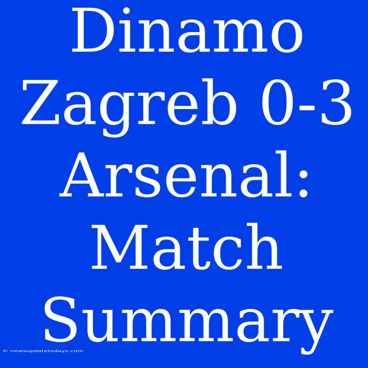 Dinamo Zagreb 0-3 Arsenal: Match Summary