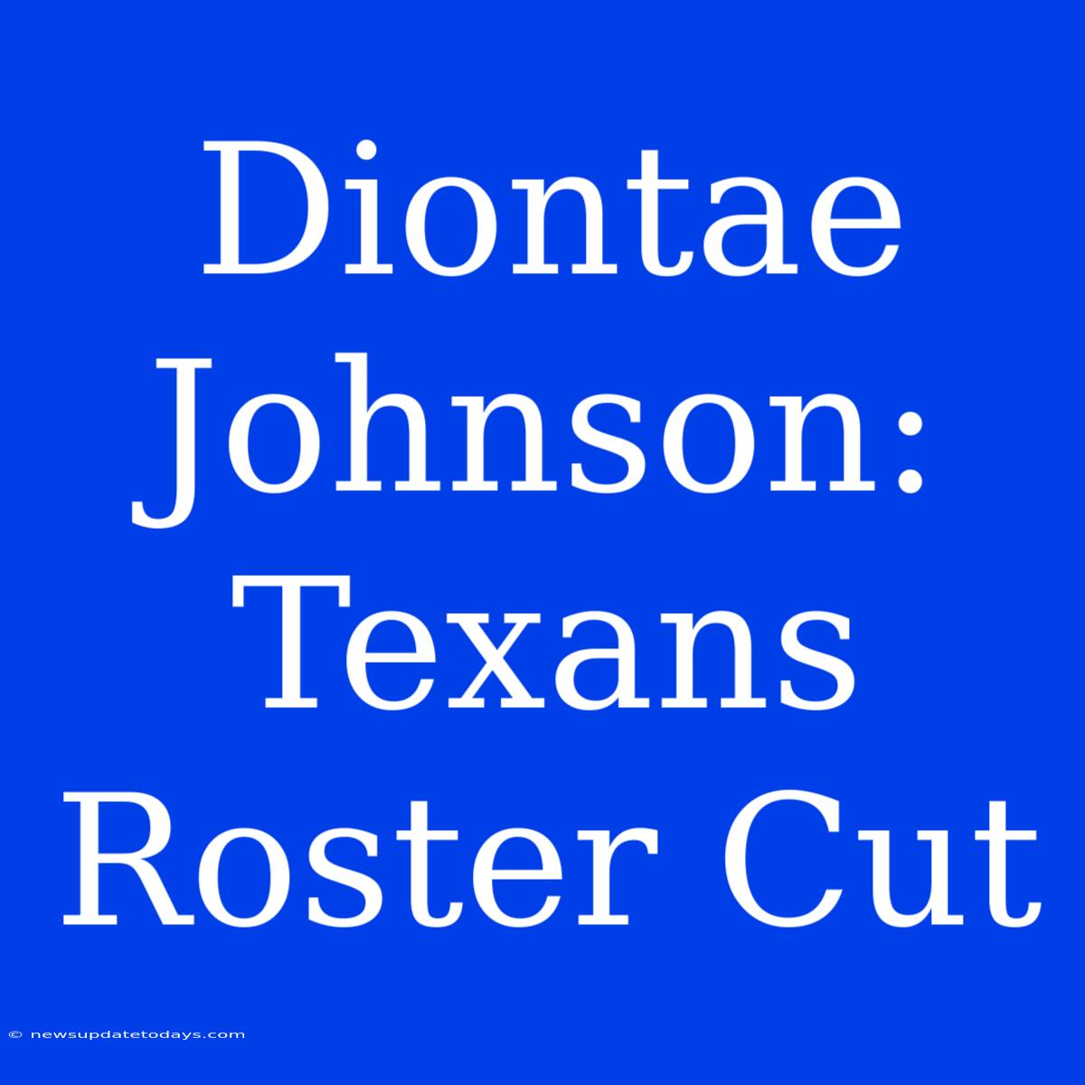 Diontae Johnson: Texans Roster Cut