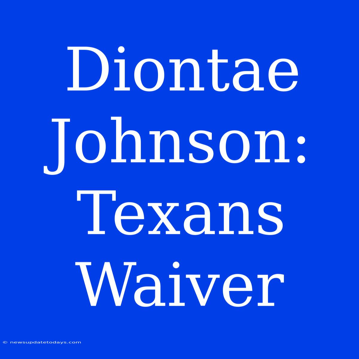 Diontae Johnson: Texans Waiver