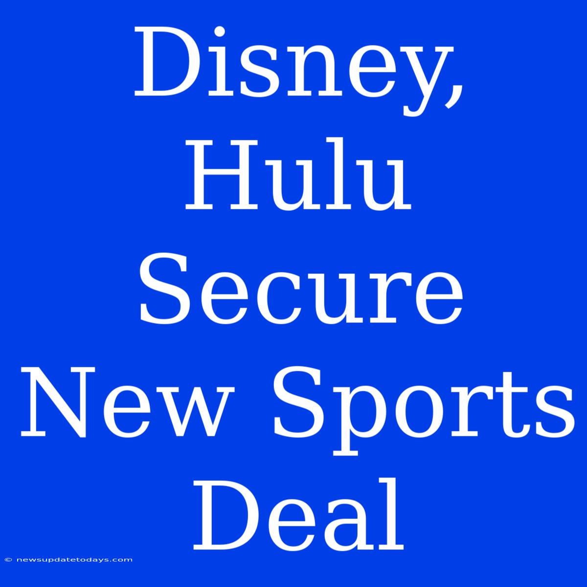 Disney, Hulu Secure New Sports Deal