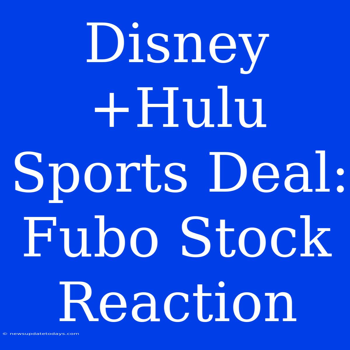 Disney+Hulu Sports Deal: Fubo Stock Reaction