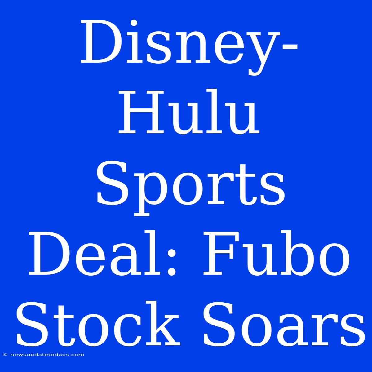 Disney-Hulu Sports Deal: Fubo Stock Soars