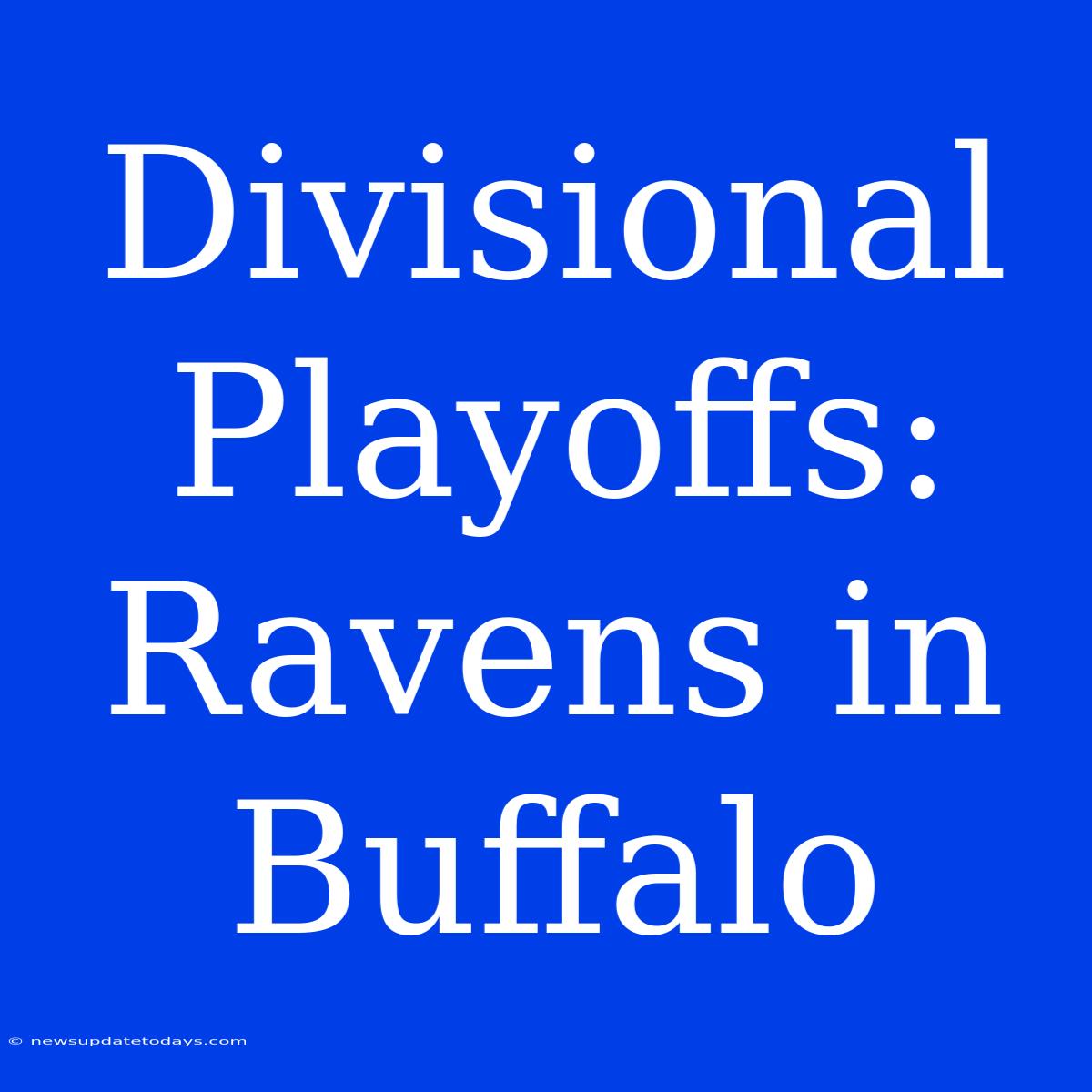 Divisional Playoffs: Ravens In Buffalo