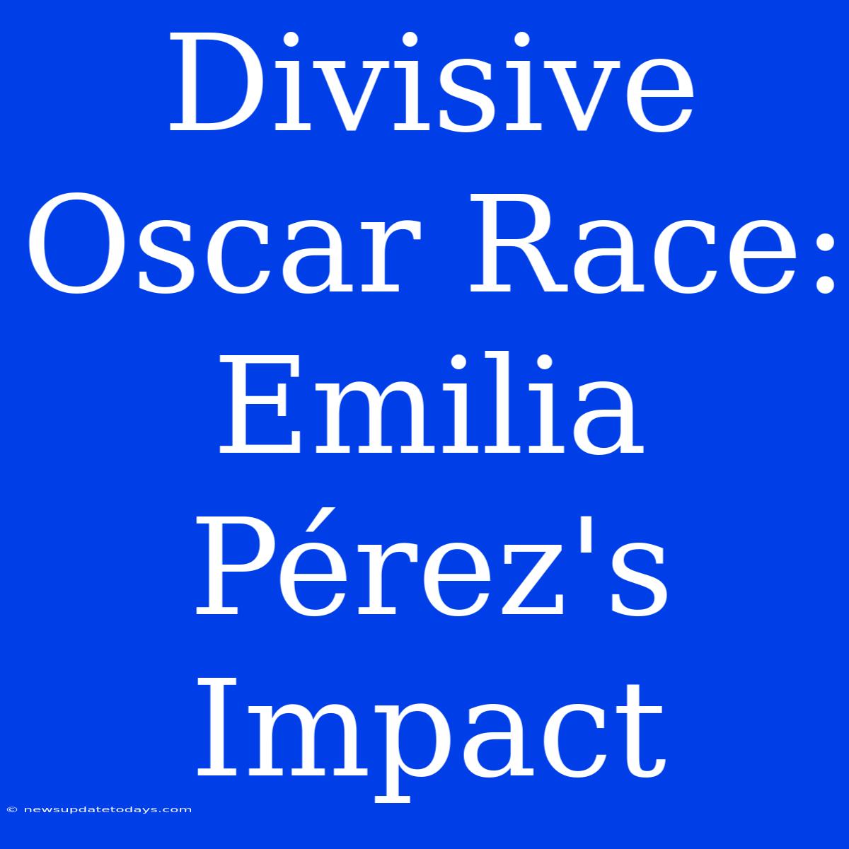 Divisive Oscar Race: Emilia Pérez's Impact